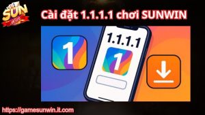 Ưu điểm khi cài đặt 1.1.1.1 chơi Sunwin